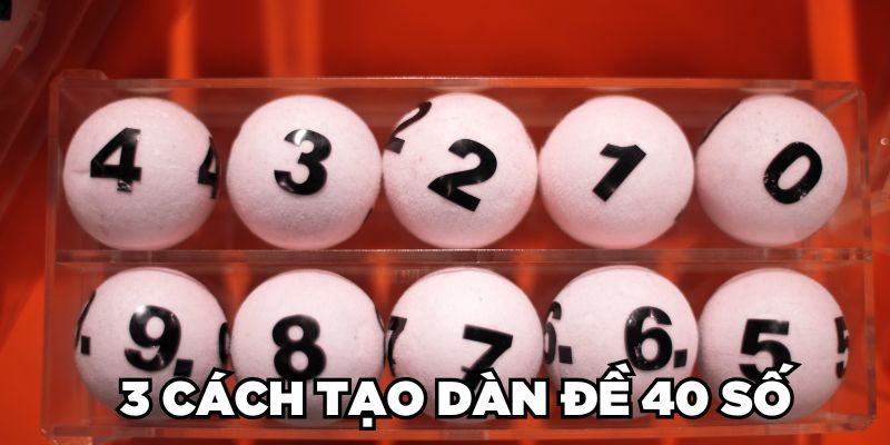 Dàn Đề 40 Số Là Gì? 3 Cách Tạo Dàn Số Đánh Quanh Năm 2 Jun88king Com - Trang Chủ Jun88.com #1 Việt Nam 3 cách tạo dàn đề 40 số