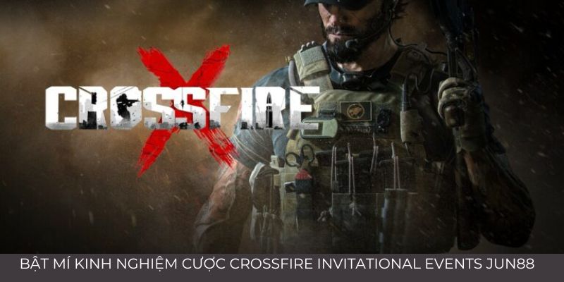 Kinh Nghiệm Cá Cược Crossfire Invitational Events 2024 4 Jun88king Com - Trang Chủ Jun88.com #1 Việt Nam Chia sẻ một số kinh nghiệm hay khi cược Crossfire