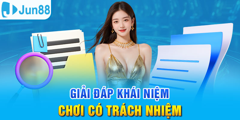 Chơi Có Trách Nhiệm - Điều Khoản Cần Thiết Tại Jun88 1 Jun88king Com - Trang Chủ Jun88.com #1 Việt Nam Chơi có trách nhiệm là quy định quan trọng tại Jun88