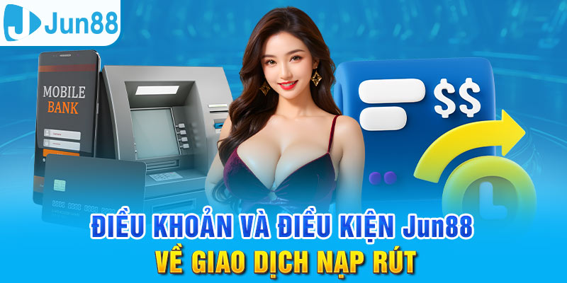 Điều Khoản Điều Kiện Jun88 - Cần Hiểu Rõ Để Tránh Những Rủi Ro 2 Jun88king Com - Trang Chủ Jun88.com #1 Việt Nam Đảm bảo hiểu rõ về điều khoản điều kiện về giao dịch nạp rút