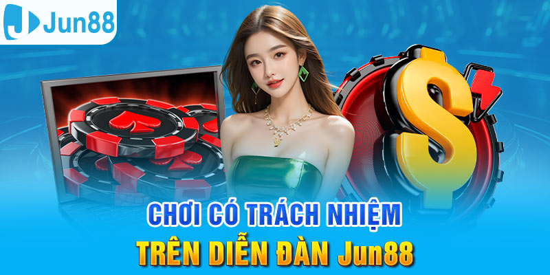 Chơi Có Trách Nhiệm - Điều Khoản Cần Thiết Tại Jun88 3 Jun88king Com - Trang Chủ Jun88.com #1 Việt Nam Diễn đàn Jun88 luôn cần hội viên tham gia có trách nhiệm
