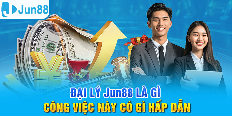 Đại Lý Jun88 - Cơ Hội Kinh Doanh Tốt Với Chiết Khấu Khủng 1 Jun88king Com - Trang Chủ Jun88.com #1 Việt Nam Hiểu rõ về đại lý Jun88 trước khi tham gia