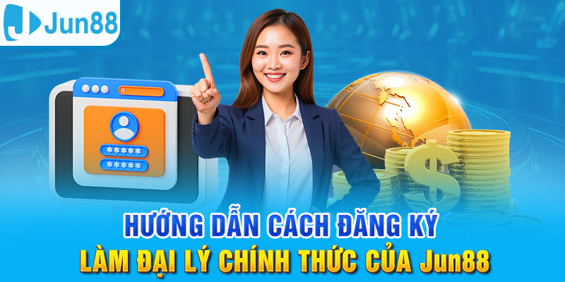 Đại Lý Jun88 - Cơ Hội Kinh Doanh Tốt Với Chiết Khấu Khủng 3 Jun88king Com - Trang Chủ Jun88.com #1 Việt Nam Nắm chắc các bước đăng ký trở thành đại lý của Jun88