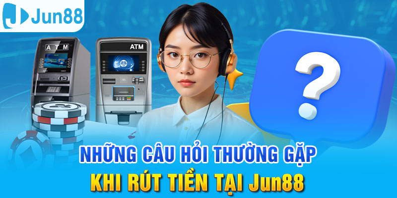 Rút Tiền Jun88 - Đảm Bảo Giao Dịch An Toàn Và Hiệu Quả 3 Jun88king Com - Trang Chủ Jun88.com #1 Việt Nam Những thắc mắc liên quan đến vấn đề rút tiền tại nhà cái
