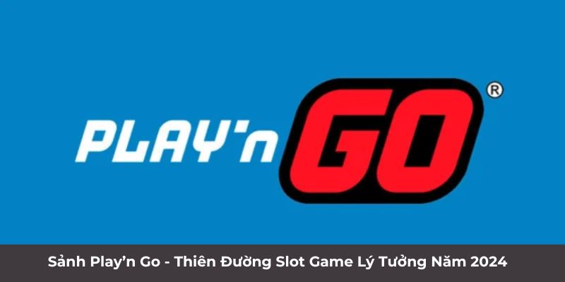 Sảnh Play’n Go - Thiên Đường Slot Game Lý Tưởng Năm 2024 1 Jun88king Com - Trang Chủ Jun88.com #1 Việt Nam Sảnh Play’n Go - Thiên đường Slot game lý tưởng năm 2024