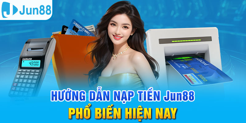Nạp Tiền Jun88 - Thực Hiện Nhanh Gọn, An Toàn Tuyệt Đối 2 Jun88king Com - Trang Chủ Jun88.com #1 Việt Nam Sử dụng tài khoản ngân hàng là cách nạp tiền quen thuộc tại Jun88