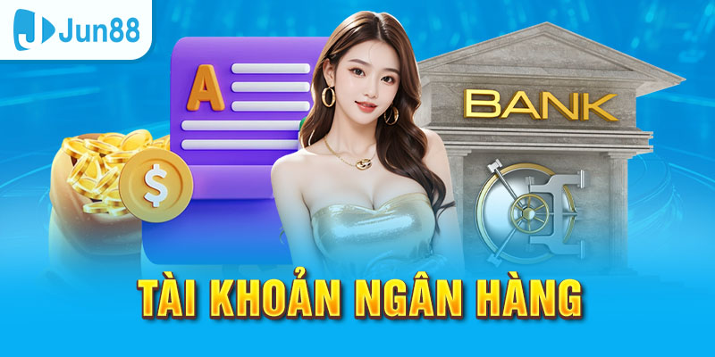 Đăng Ký Jun88 - Tham Gia Ngay Nhận Thưởng Nóng Liền Tay 3 Jun88king Com - Trang Chủ Jun88.com #1 Việt Nam Tài khoản ngân hàng để thực hiện rút tiền khi thắng cược