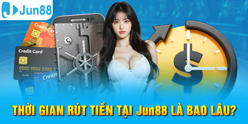 Rút Tiền Jun88 - Đảm Bảo Giao Dịch An Toàn Và Hiệu Quả 5 Jun88king Com - Trang Chủ Jun88.com #1 Việt Nam Thời gian để giao dịch rút tiền Jun88 thành công