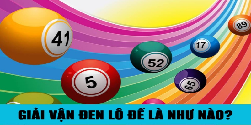 Cách Giải Vận Đen Lô Đề Đảm Bảo Trúng Số Ngay Lập Tức 1 Jun88king Com - Trang Chủ Jun88.com #1 Việt Nam Tổng quan giải vận đen lô đề là như nào?