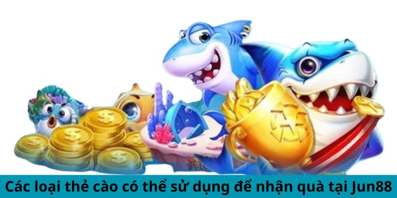 Bắn Cá Đổi Thưởng Thẻ Cào - Cơ Hội Vàng Để Đổi Đời Sang 2 Jun88king Com - Trang Chủ Jun88.com #1 Việt Nam Các loại thẻ cào có thể sử dụng để nhận quà tại Jun88