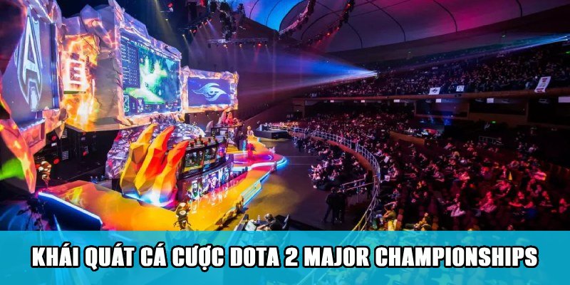 Cá Cược Dota 2 Major Championships Cuốn Hút Trên Jun88 1 Jun88king Com - Trang Chủ Jun88.com #1 Việt Nam Khái quát về loại hình cá cược Dota 2 Major Championships
