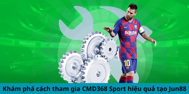 Sảnh Thể Thao CMD368 - Nơi Cập Nhật Tỷ Lệ Cược Tốt Nhất 3 Jun88king Com - Trang Chủ Jun88.com #1 Việt Nam Khám phá cách tham gia CMD368 Sport hiệu quả tạo Jun88