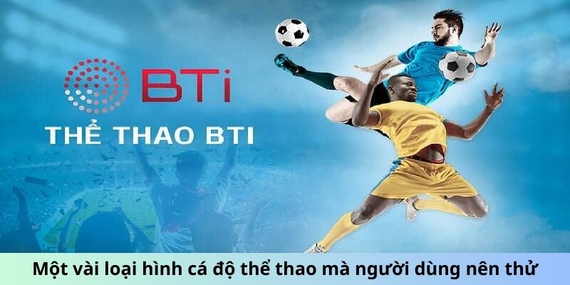 Sảnh Thể Thao BTi - Bùng Nổ Đam Mê, Cược Không Giới Hạn 1 Jun88king Com - Trang Chủ Jun88.com #1 Việt Nam Một vài loại hình cá độ thể thao mà người dùng nên thử